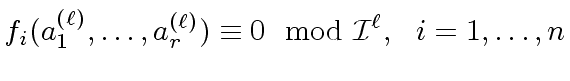 $\displaystyle f_i(a^{({\ell})}_1, \ldots, a^{({\ell})}_r) \equiv 0 \mod {{\cal I}^{\ell}}, \ \ i = 1, \ldots, n$