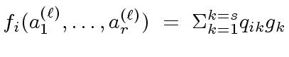 $\displaystyle f_i(a^{({\ell})}_1, \ldots, a^{({\ell})}_r) \ = \ {\Sigma}_{k=1}^{k=s} q_{ik} g_k$