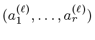 $ (a^{({\ell})}_1, \ldots, a^{({\ell})}_r)$