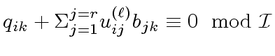 $\displaystyle q_{ik} + {\Sigma}_{j=1}^{j=r} u^{({\ell})}_{ij} b_{jk} \equiv 0 \mod{{ {\cal I} }}$