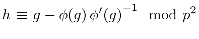 $\displaystyle h \ {\equiv} \ g - {\phi}(g) \, {{\phi}'(g)}^{-1} \mod{ p^{2}}$