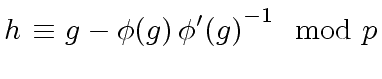 $\displaystyle h \ {\equiv} \ g - {\phi}(g) \, {{\phi}'(g)}^{-1} \mod{ p}$