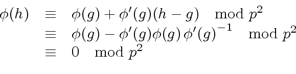 \begin{displaymath}\begin{array}{rcl} {\phi}(h) & {\equiv} & {\phi}(g) + {{\phi}...
...g)}^{-1} \mod{ p^2} \\ & {\equiv} & 0 \mod{ p^2} \\ \end{array}\end{displaymath}