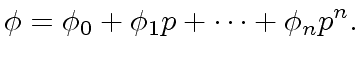 $\displaystyle {\phi} = {\phi}_0 + {\phi}_1 p + \cdots + {\phi}_n p^n.$