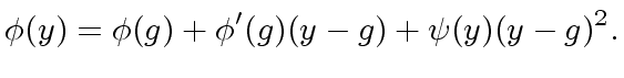 $\displaystyle {\phi}(y) = {\phi}(g) + {\phi}'(g) (y - g) + {\psi}(y) (y - g)^2.$
