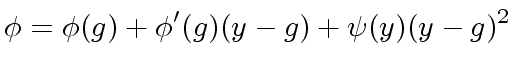 $\displaystyle {\phi} = {\phi}(g) + {\phi}'(g) (y-g) + {\psi}(y) (y-g)^2$