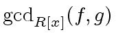 $ {\gcd}_{R[x]}(f,g)$