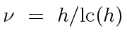 $\displaystyle {\nu} \ = \ h / {\rm lc}(h)$