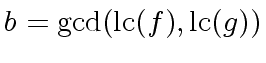 $\displaystyle b = {\gcd}({\rm lc}(f), {\rm lc}(g))$