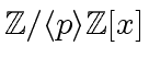 $ {{\mbox{${\mathbb{Z}}$}}/{\langle p \rangle}}{\mbox{${\mathbb{Z}}$}}[x]$