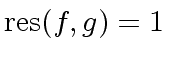 $ {\rm res}(f,g) = 1$