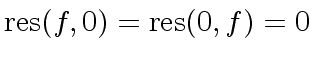 $ {\rm res}(f,0) = {\rm res}(0,f) = 0$