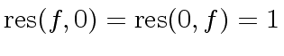 $ {\rm res}(f,0) = {\rm res}(0,f) = 1$