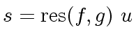 $ s = {\rm res}(f,g) \ u$