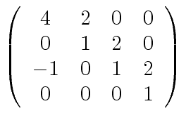 $\displaystyle \left( \begin{array}{cccc} 4 & 2 & 0 & 0 \\ 0 & 1 & 2 & 0 \\ -1 & 0 & 1 & 2 \\ 0 & 0 & 0 & 1 \end{array} \right)$