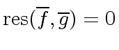 $ {\rm res}(\overline{f},\overline{g}) = 0$
