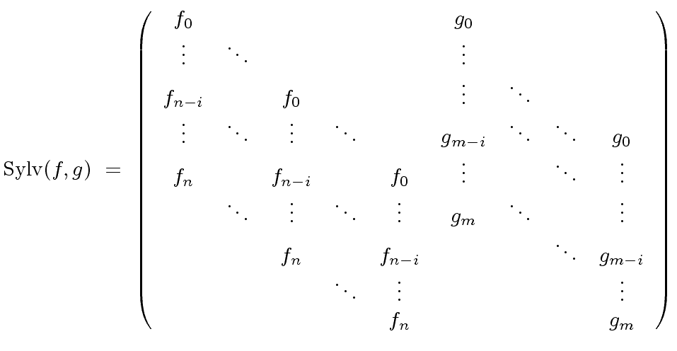 $\displaystyle {\rm Sylv}(f,g) \ = \ \left( \begin{array}{ccccccccc} f_0 & & & &...
...ddots & \vdots & & & & \vdots \\ & & & & f_n & & & & g_m \\ \end{array} \right)$