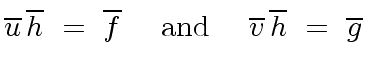 $\displaystyle \overline{u} \, \overline{h} \ = \ \overline{f} \ \ \ \ {\rm and} \ \ \ \ \overline{v} \, \overline{h} \ = \ \overline{g}$