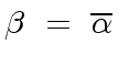 $\displaystyle {\beta} \ = \ \overline{{\alpha}}$