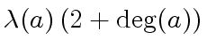 $\displaystyle {\lambda}(a) \left( 2 + {\deg}(a) \right)$
