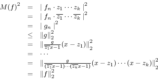 \begin{displaymath}\begin{array}{rcl} {M(f)}^2 & = & { \mid f_n \cdot z_1 \cdots...
... - z_k) \Vert }_2^2 \\ & = & {\Vert f \Vert}_2^2 \\ \end{array}\end{displaymath}