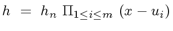 $\displaystyle h \ = \ h_n \ {\Pi}_{1 \leq i \leq m} \ (x - u_i)$