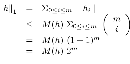\begin{displaymath}\begin{array}{rcl} {\Vert h \Vert}_1 & = & {\Sigma}_{0 \leq i...
...t) \\ & = & M(h) \ (1 + 1)^m \\ & = & M(h) \ 2^m \\ \end{array}\end{displaymath}