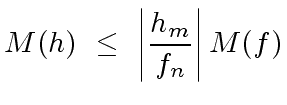 $\displaystyle M(h) \ \leq \ \left\vert \frac{h_m}{f_n} \right\vert M(f)$