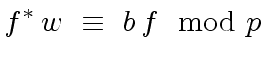 $\displaystyle f^{\ast} \, w \ \equiv \ b \, f \mod{p}$