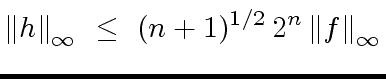 $\displaystyle {\Vert h \Vert}_{\infty} \ \leq \ (n + 1)^{1/2} \, 2^{n} \, {\Vert f \Vert}_{\infty}$