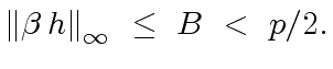 $\displaystyle {\Vert {\beta} \, h \Vert}_{\infty} \ \leq \ B \ < \ p/2.$