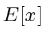 $ E[x]$