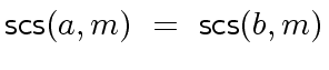 $ {\mbox{\sf scs}}(a,m) \ = \ {\mbox{\sf scs}}(b,m)$