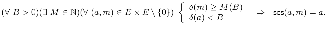 $\displaystyle ({\forall} \ B > 0) ({\exists} \ M \in {\mbox{${\mathbb{N}}$}}) (...
...elta}(a) < B \end{array} \right. \ \ \Rightarrow \ \ {\mbox{\sf scs}}(a,m) = a.$