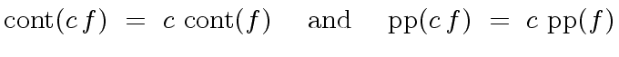 $\displaystyle {\rm cont}(c \, f) \ = \ c \ {\rm cont}(f) \ \ \ \ {\rm and } \ \ \ \ {\rm pp}(c \, f) \ = \ c \ {\rm pp}(f)$