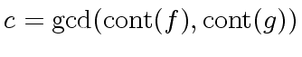 $\displaystyle c = {\gcd}({\rm cont}(f), {\rm cont}(g))$