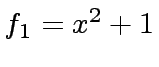 $ f_1 = x^2 + 1$