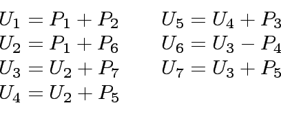 \begin{displaymath}
\begin{array}{ll}
U_1 = P_1 + P_2 \ \ \ \ & U_5 = U_4 + P_3 ...
...\ \ \ \ & U_7 = U_3 + P_5 \\
U_4 = U_2 + P_5 & \\
\end{array}\end{displaymath}