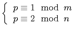 $\displaystyle \left\{ \begin{array}{l} p \equiv 1 \mod{\, m} \\ p \equiv 2 \mod{\, n} \\ \end{array} \right.$