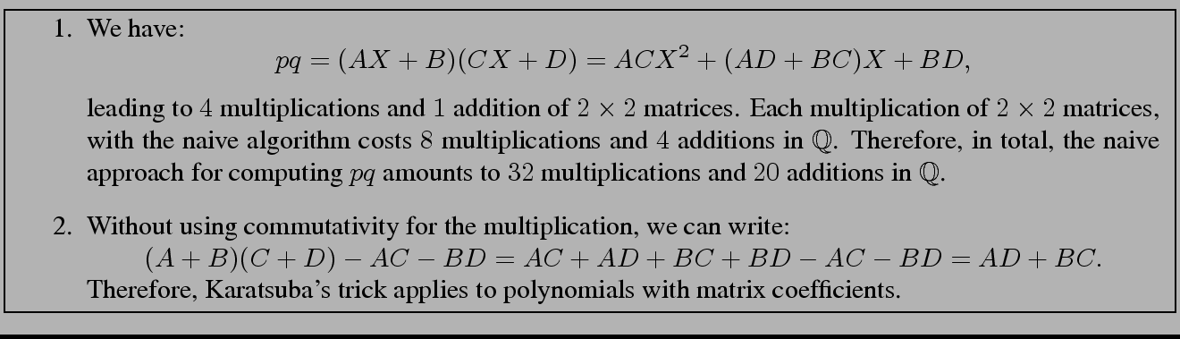 \fbox{
\begin{minipage}{15 cm}
\begin{enumerate}
\item[1.] We have:
\begin{equat...
... applies to polynomials with matrix coefficients.
\end{enumerate}\end{minipage}}