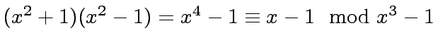 $ (x^2 + 1)(x^2 - 1) = x^4 - 1 \equiv x - 1 \mod{x^3 - 1}$