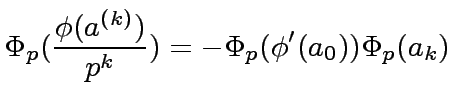 $\displaystyle {\Phi}_p(\frac{{\phi}(a^{(k)})}{p^k}) = - {\Phi}_p({\phi}'(a_0)) {\Phi}_p(a_k)$