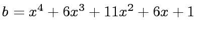 $ b = x^4 + 6x^3 + 11x^2 + 6x + 1$
