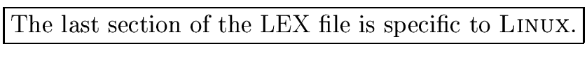\fbox{The last section of the LEX file is specific to {\sc Linux}.}