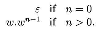 $\displaystyle \begin{array}{rcl} {{\varepsilon}} & {\rm if} & n = 0 \\  w.w^{n-1} & {\rm if} & n > 0. \\  \end{array}$