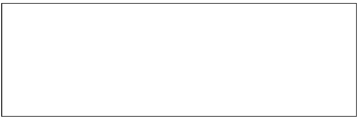 \fbox{
\begin{minipage}{13 cm}
\mbox{ } \\
\mbox{ } \\
\mbox{ } \\
\mbox{ } \\
\mbox{ } \\
\mbox{ } \\
\mbox{ } \\
\mbox{ } \\
\end{minipage}}