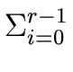 $ \Sigma_{{{i=0}}}^{{{r-1}}}$