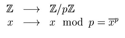 $\displaystyle \begin{array}{rcl} {\mbox{${\mathbb Z}$}} & \longrightarrow & {\m...
...Z}$}} \\  x & \longrightarrow & x \mod{\, p} = {\overline{x}}^p \\  \end{array}$