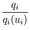 $\displaystyle {\frac{{q_i}}{{q_i(u_i)}}}$