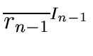 $ \overline{{r_{n-1}}}^{{{I_{n-1}}}}_{{}}$